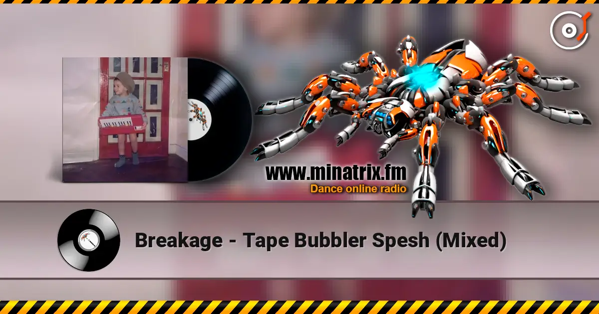 Breakage - Tape Bubbler Spesh (Mixed) écouter en ligne en haute qualité | Minatrix.FM