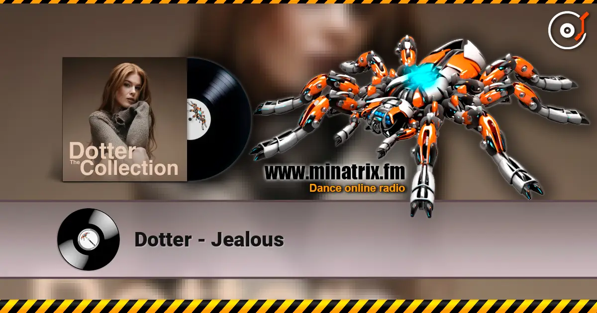Dotter - Jealous écouter en ligne en haute qualité | Minatrix.FM