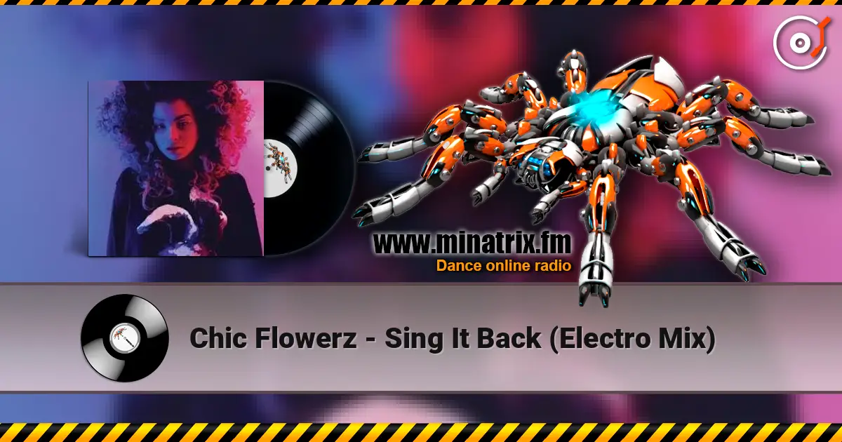 Chic Flowerz - Sing It Back (Electro Mix) écouter en ligne en haute qualité | Minatrix.FM