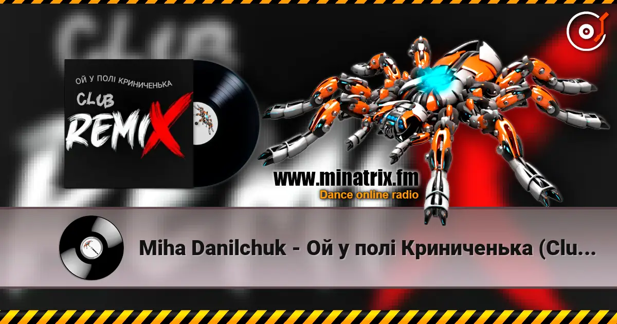 Miha Danilchuk - Ой у полі Криниченька (Club Remix) écouter en ligne en haute qualité | Minatrix.FM