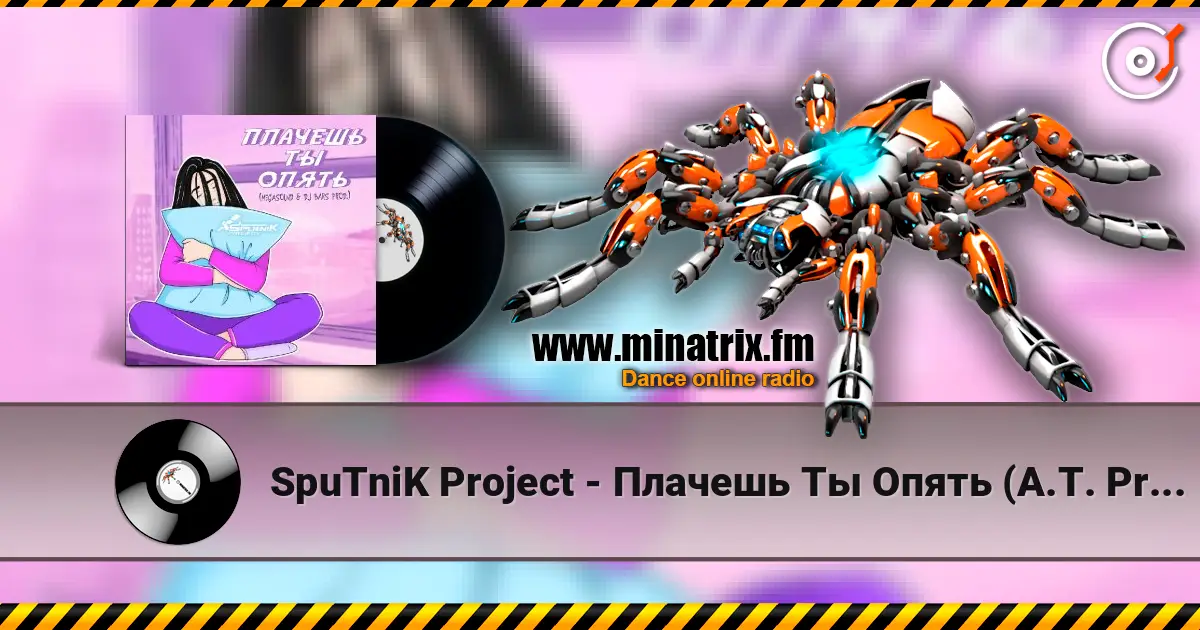 SpuTniK Project - Плачешь Ты Опять (A.T. Project Remix) écouter en ligne en haute qualité | Minatrix.FM