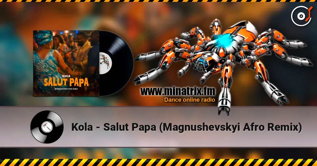 Kola - Salut Papa (Magnushevskyi Afro Remix) écouter en ligne en haute qualité | Minatrix.FM