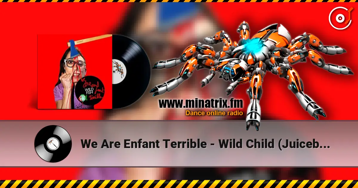 We Are Enfant Terrible - Wild Child (Juiceboxxx remix) écouter en ligne en haute qualité | Minatrix.FM