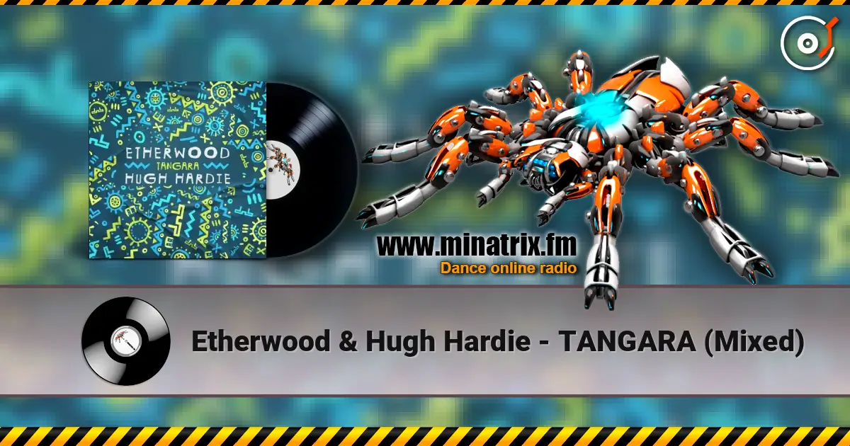 Etherwood & Hugh Hardie - TANGARA (Mixed) écouter en ligne en haute qualité | Minatrix.FM