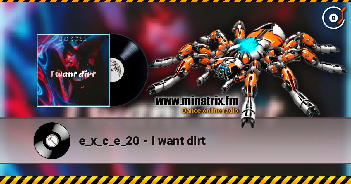 e_x_c_e_20 - I want dirt écouter en ligne en haute qualité | Minatrix.FM