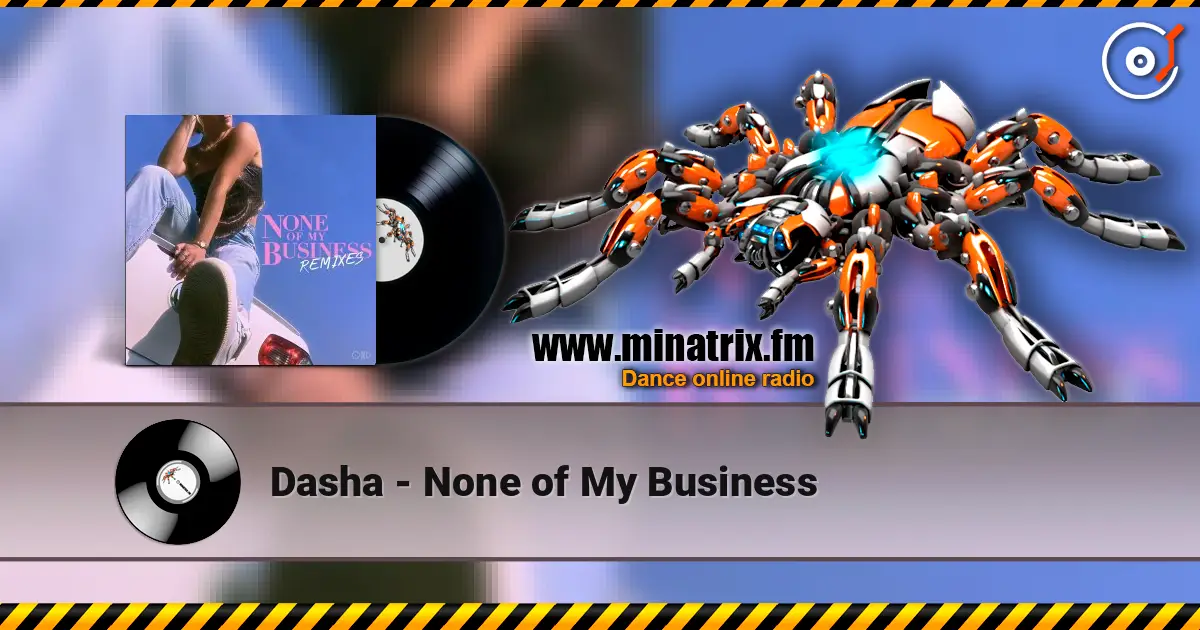 Dasha - None of My Business écouter en ligne en haute qualité | Minatrix.FM