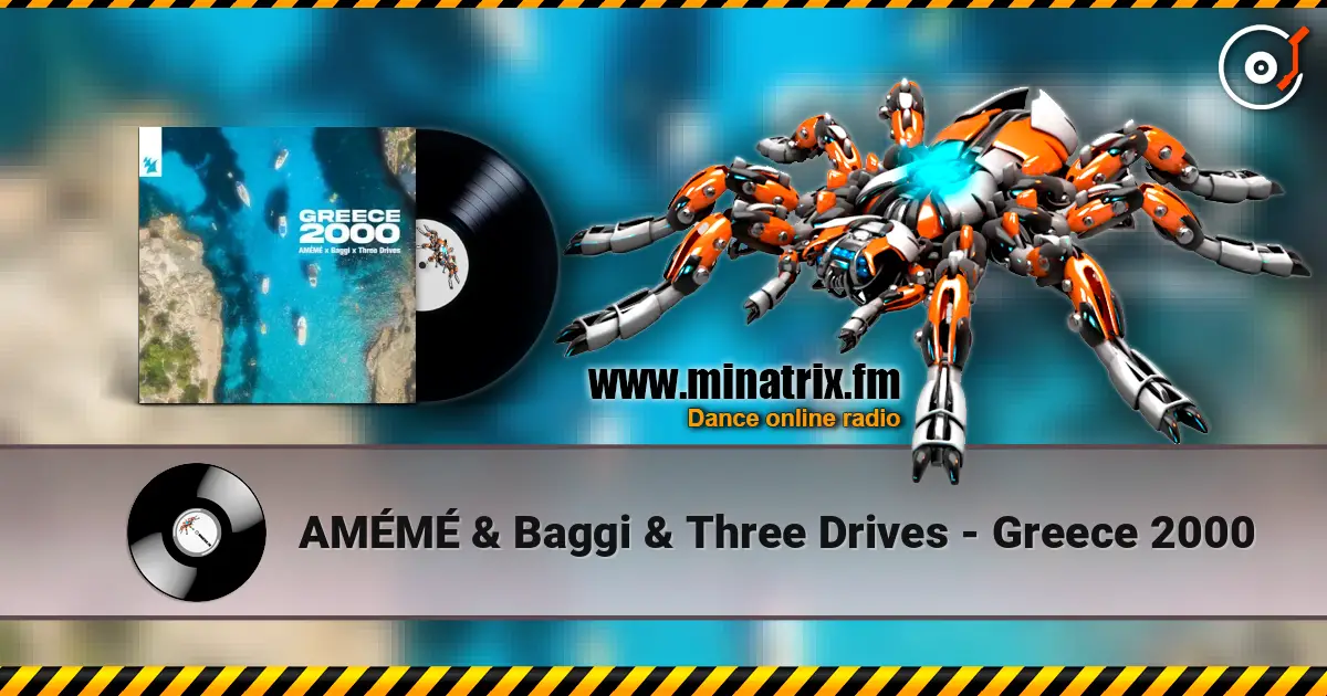 AMÉMÉ & Baggi & Three Drives - Greece 2000 écouter en ligne en haute qualité | Minatrix.FM