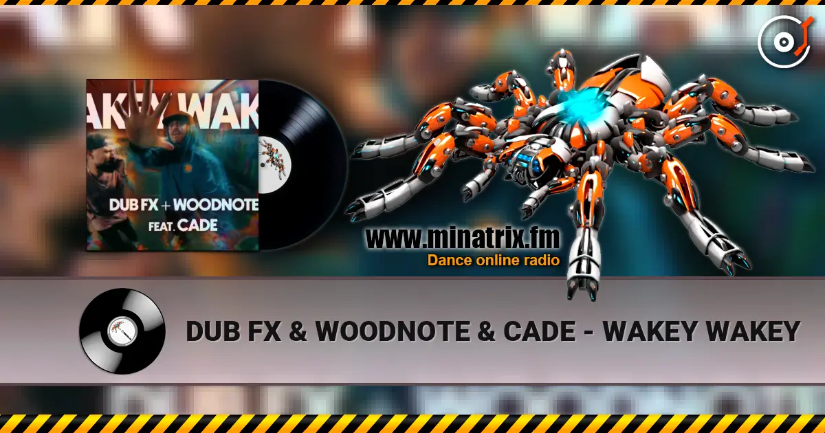 DUB FX & WOODNOTE & CADE - WAKEY WAKEY écouter en ligne en haute qualité | Minatrix.FM