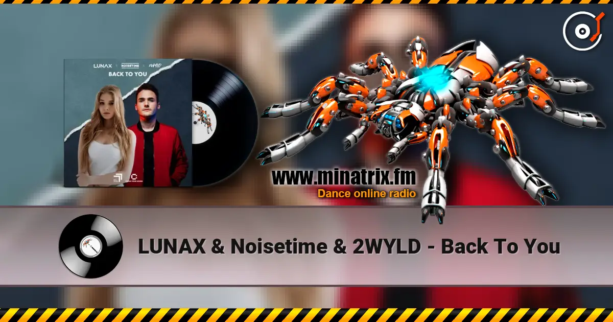 LUNAX & Noisetime & 2WYLD - Back To You écouter en ligne en haute qualité | Minatrix.FM