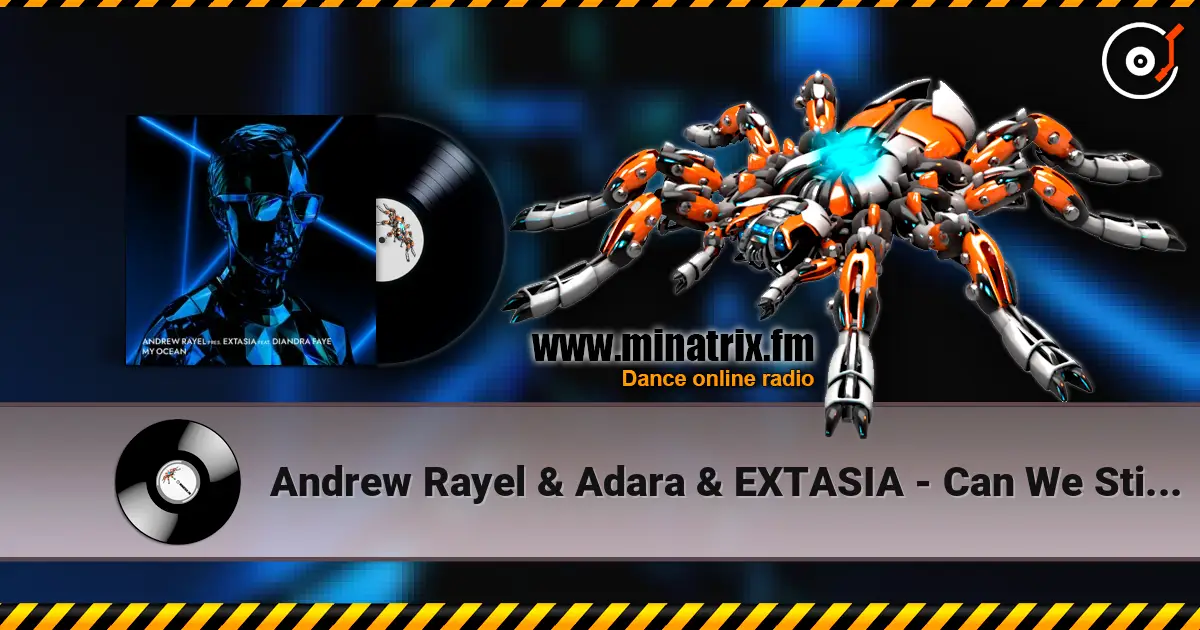 Andrew Rayel & Adara & EXTASIA - Can We Still Feel (EXTASIA Mix) écouter en ligne en haute qualité | Minatrix.FM