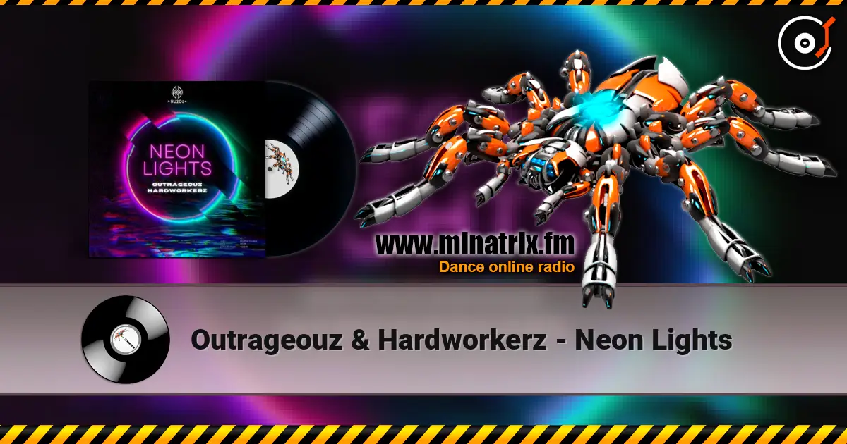 Outrageouz & Hardworkerz - Neon Lights écouter en ligne en haute qualité | Minatrix.FM