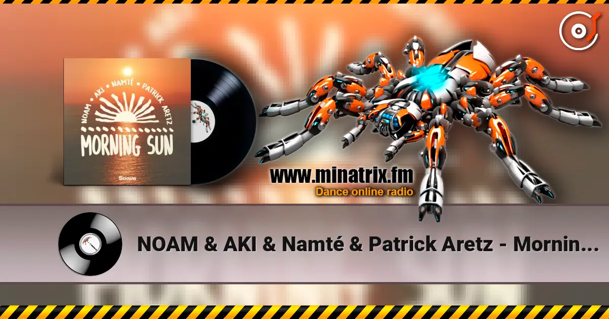 NOAM & AKI & Namté & Patrick Aretz - Morning Sun écouter en ligne en haute qualité | Minatrix.FM