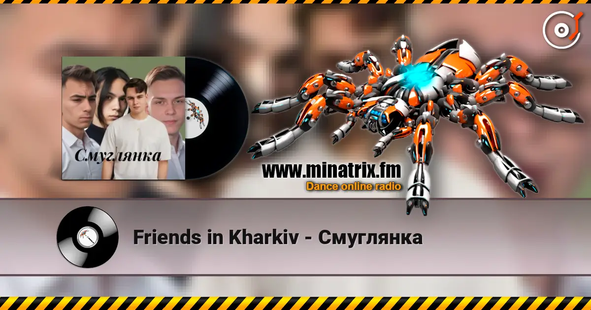 Friends in Kharkiv - Смуглянка écouter en ligne en haute qualité | Minatrix.FM