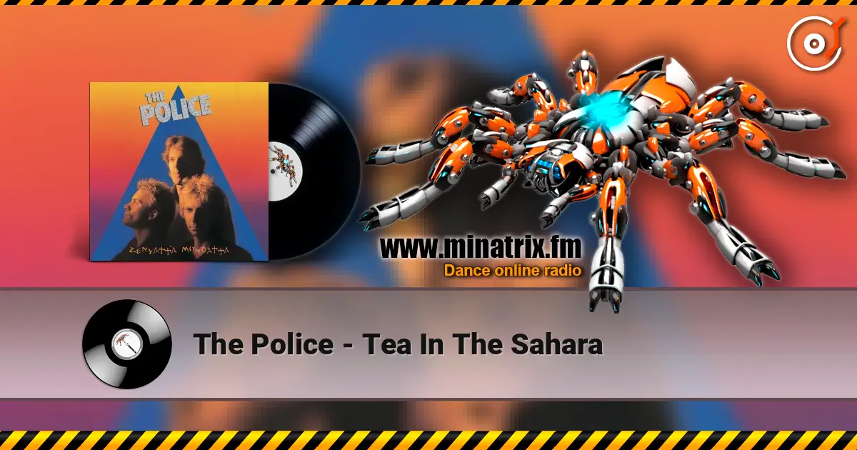The Police - Tea In The Sahara écouter en ligne en haute qualité | Minatrix.FM