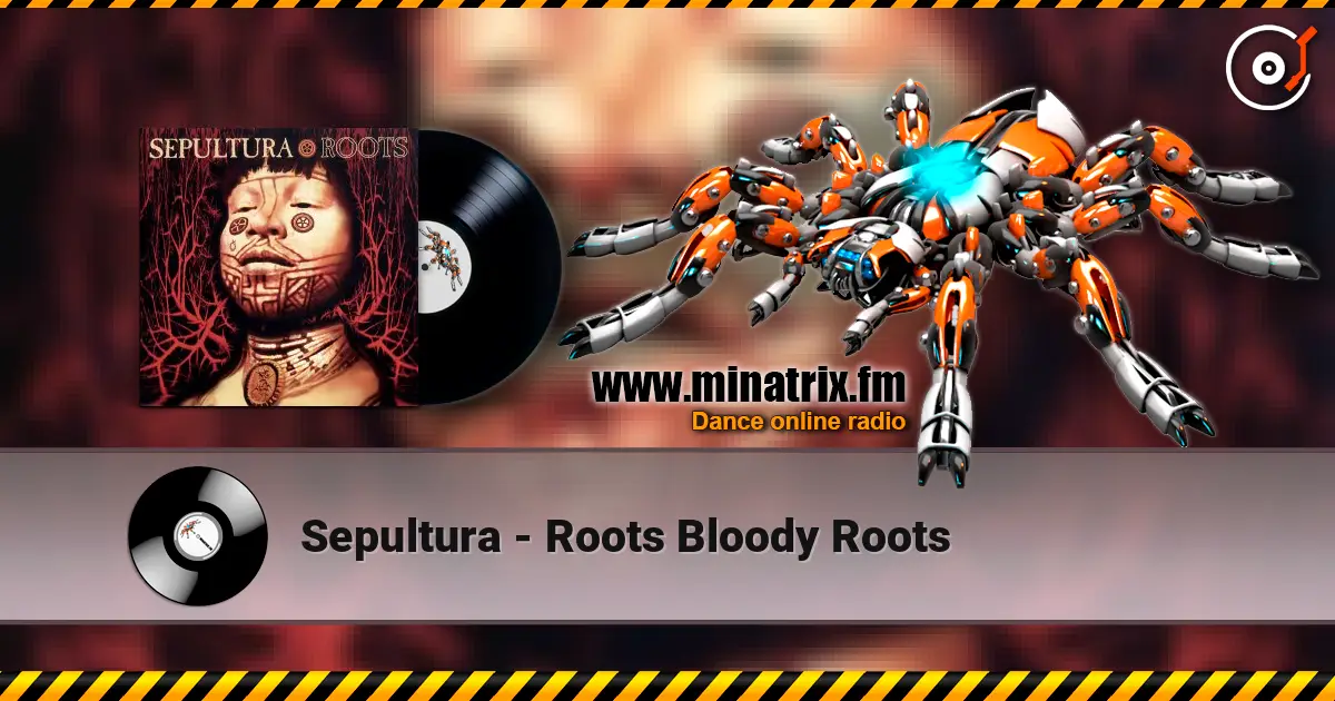 Sepultura - Roots Bloody Roots écouter en ligne en haute qualité | Minatrix.FM