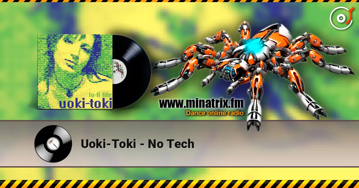 Uoki-Toki - No Tech écouter en ligne en haute qualité | Minatrix.FM