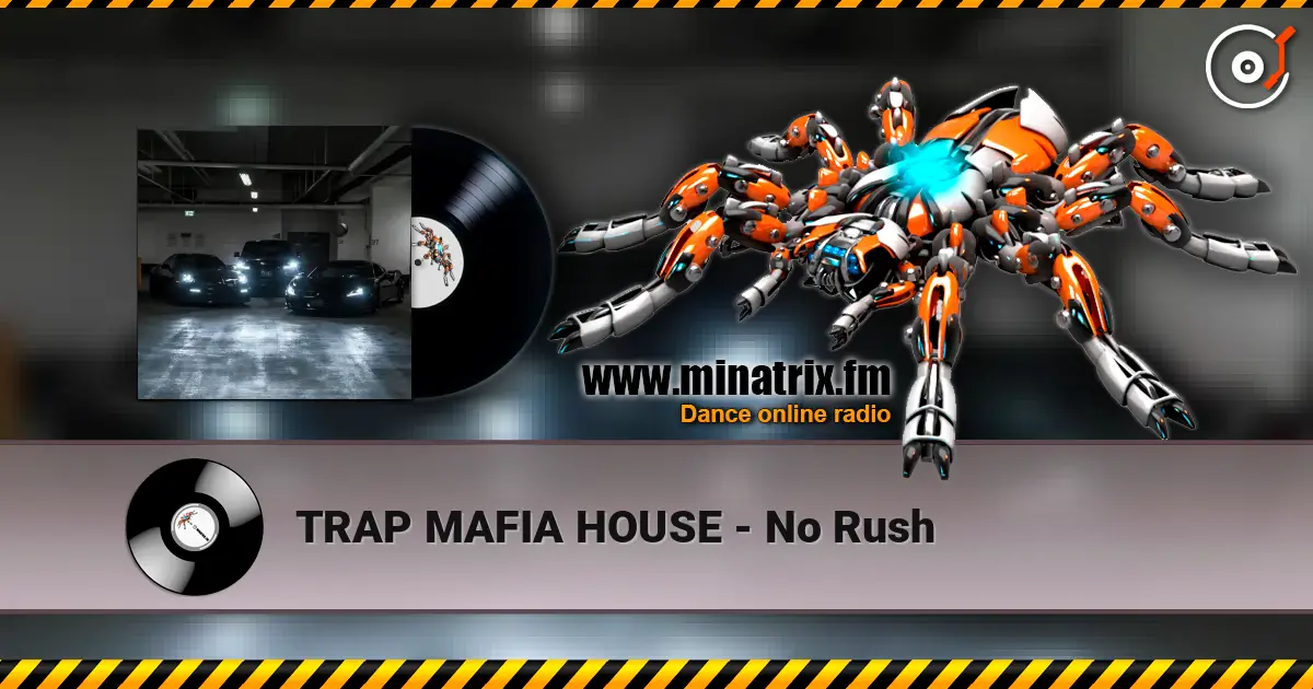 TRAP MAFIA HOUSE - No Rush écouter en ligne en haute qualité | Minatrix.FM