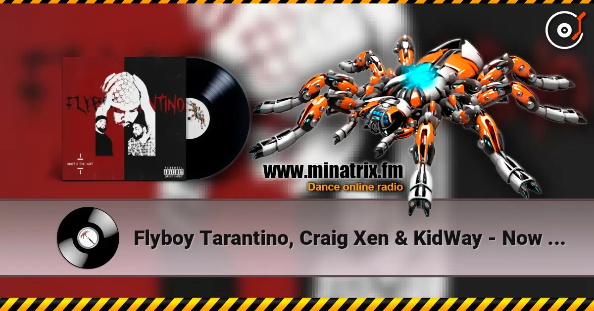 Flyboy Tarantino, Craig Xen & KidWay - Now Or Never écouter en ligne en haute qualité | Minatrix.FM