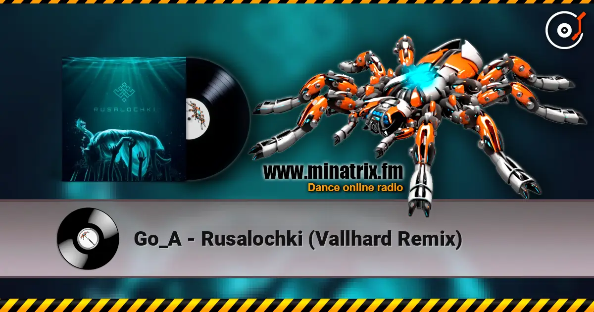 Go_A - Rusalochki (Vallhard Remix) écouter en ligne en haute qualité | Minatrix.FM