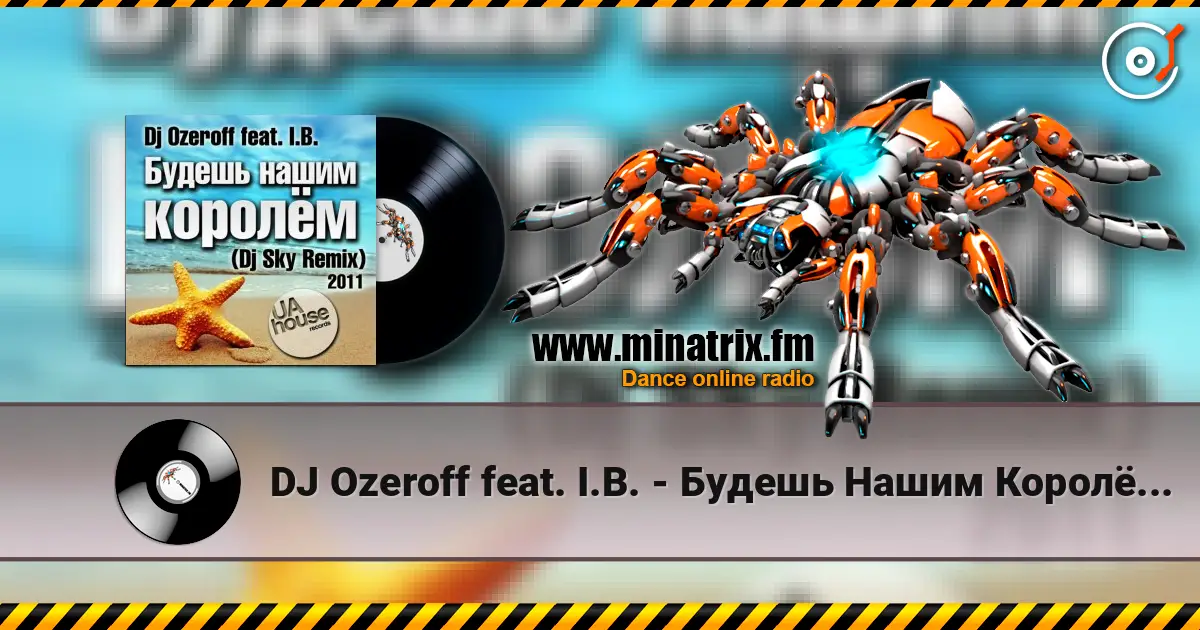 DJ Ozeroff feat. I.B. - Будешь Нашим Королём (DJ Sky Radio Remix) écouter en ligne en haute qualité | Minatrix.FM