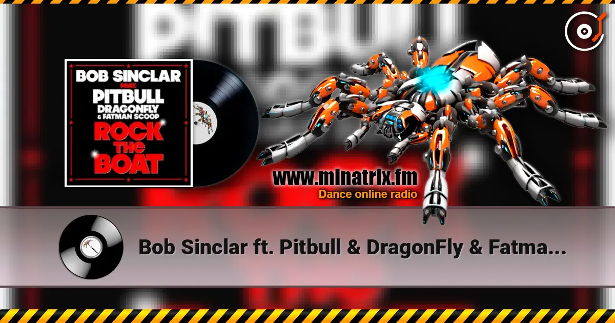 Bob Sinclar ft. Pitbull & DragonFly & Fatman Scoop - Rock The Boat écouter en ligne en haute qualité | Minatrix.FM