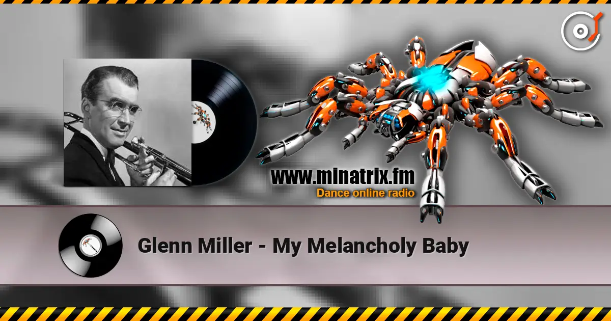 Glenn Miller - My Melancholy Baby écouter en ligne en haute qualité | Minatrix.FM