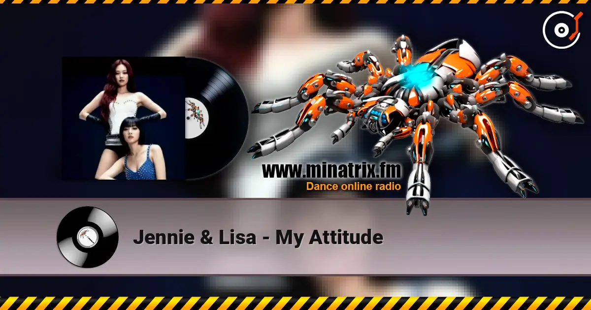 Jennie & Lisa - My Attitude écouter en ligne en haute qualité | Minatrix.FM