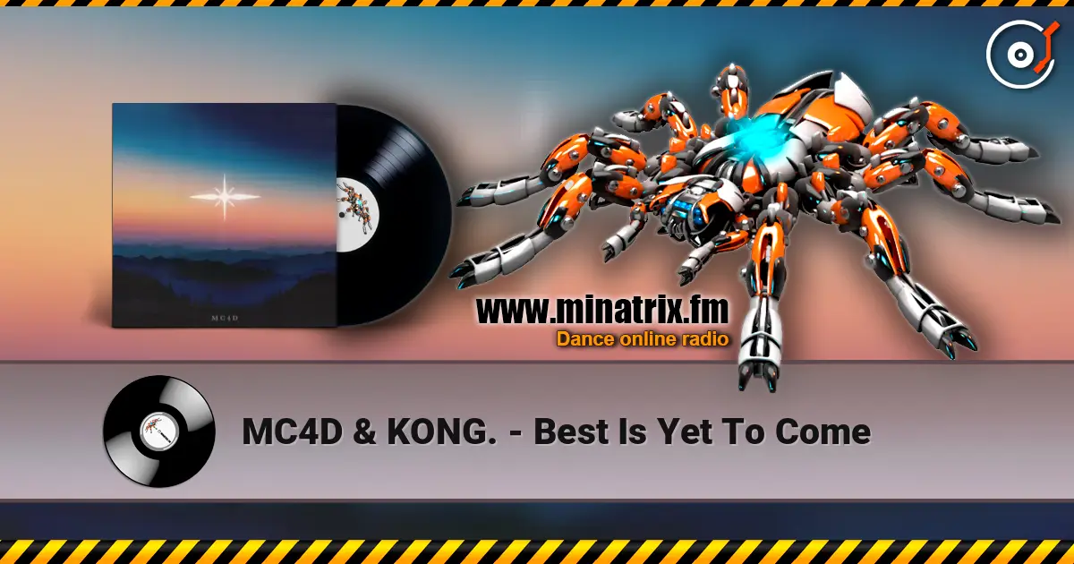 MC4D & KONG. - Best Is Yet To Come écouter en ligne en haute qualité | Minatrix.FM