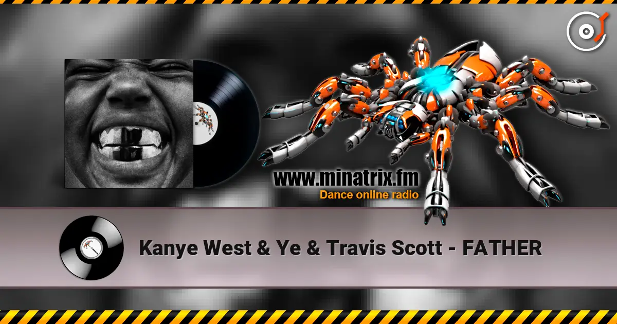 Kanye West & Ye & Travis Scott - FATHER écouter en ligne en haute qualité | Minatrix.FM