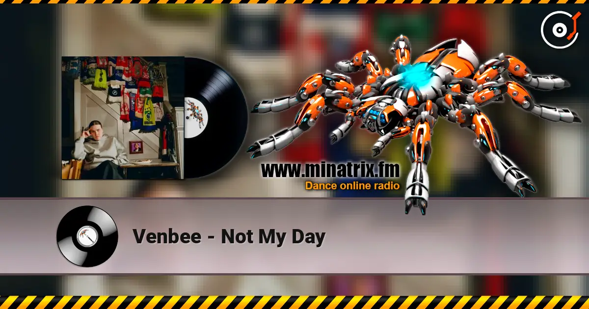 Venbee - Not My Day écouter en ligne en haute qualité | Minatrix.FM