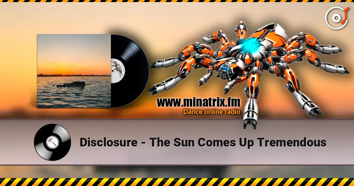 Disclosure - The Sun Comes Up Tremendous écouter en ligne en haute qualité | Minatrix.FM