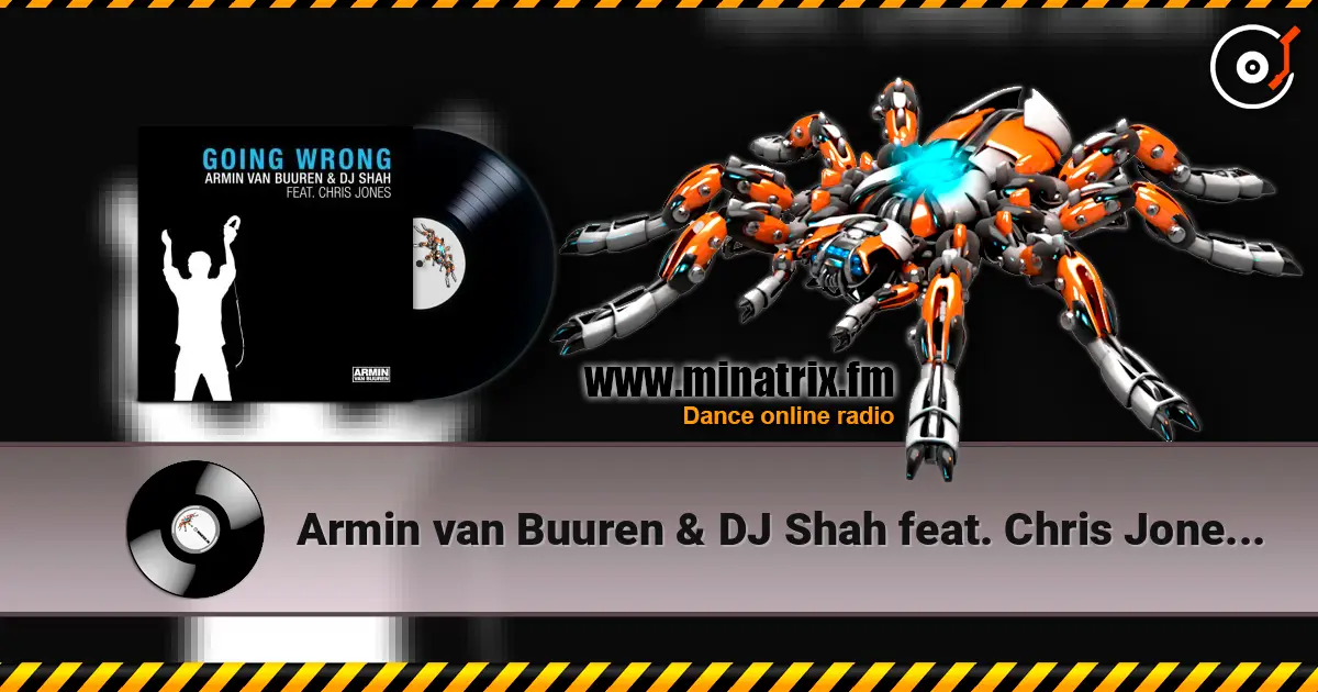 Armin van Buuren & DJ Shah feat. Chris Jones - Going Wrong (Original Mix) écouter en ligne en haute qualité | Minatrix.FM