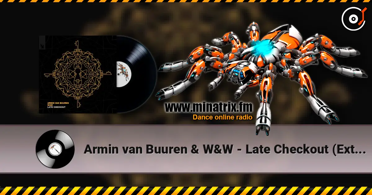 Armin van Buuren & W&W - Late Checkout (Extended Mix) écouter en ligne en haute qualité | Minatrix.FM