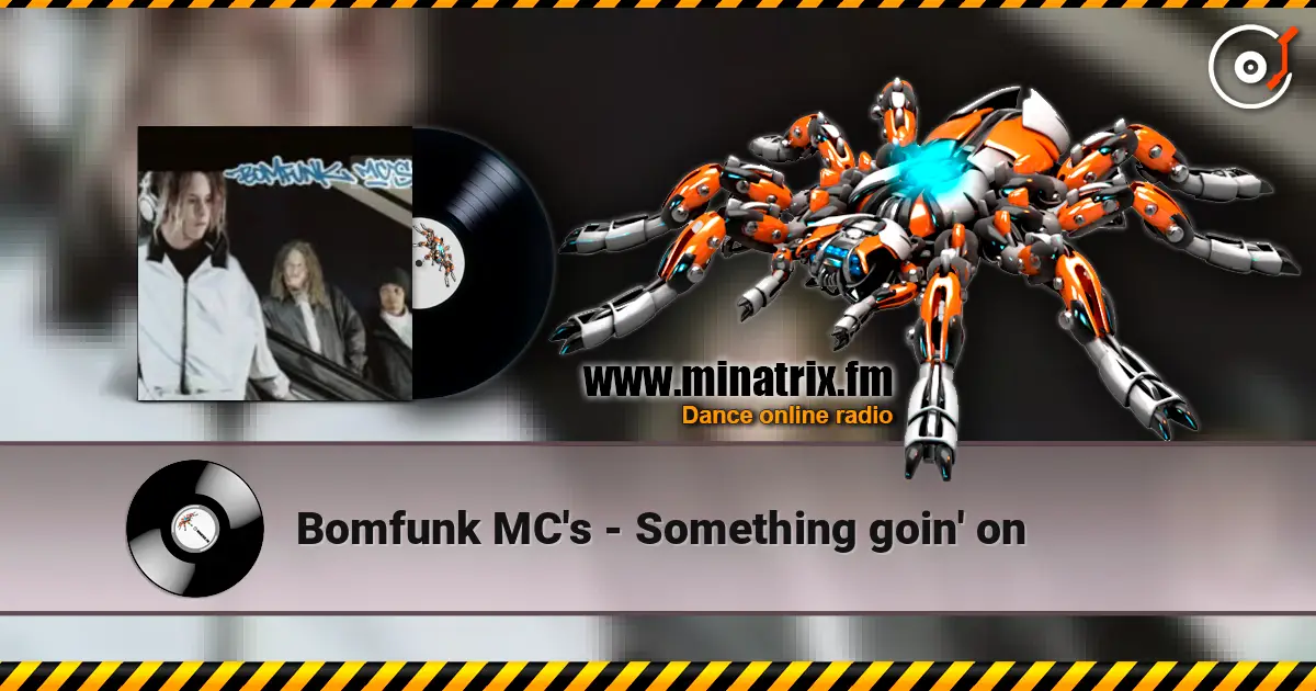 Bomfunk MC's - Something goin' on écouter en ligne en haute qualité | Minatrix.FM