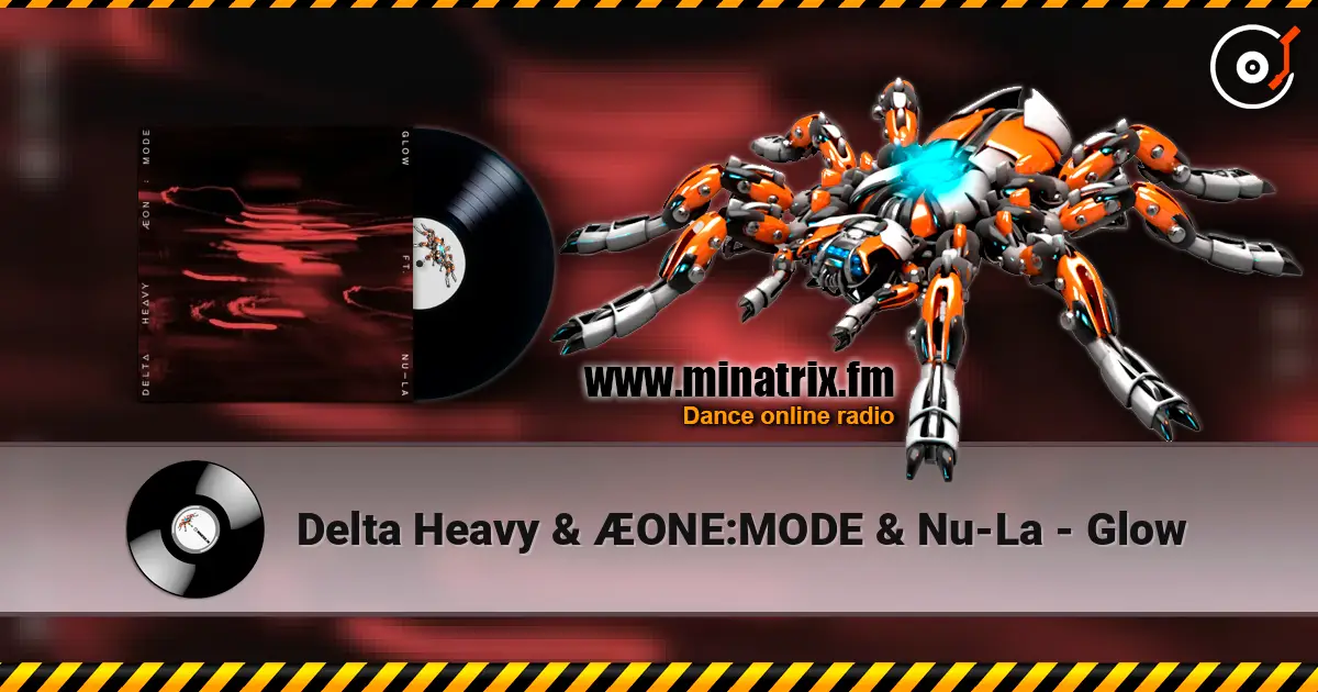 Delta Heavy & ÆONE:MODE & Nu-La - Glow écouter en ligne en haute qualité | Minatrix.FM