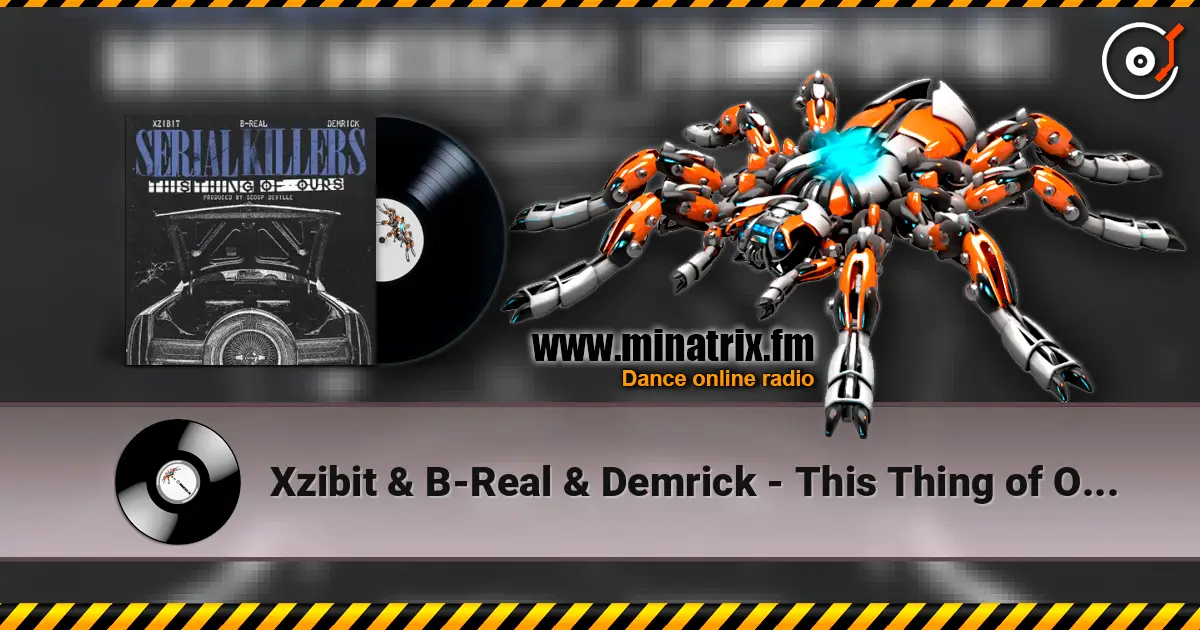 Xzibit & B-Real & Demrick - This Thing of Ours écouter en ligne en haute qualité | Minatrix.FM