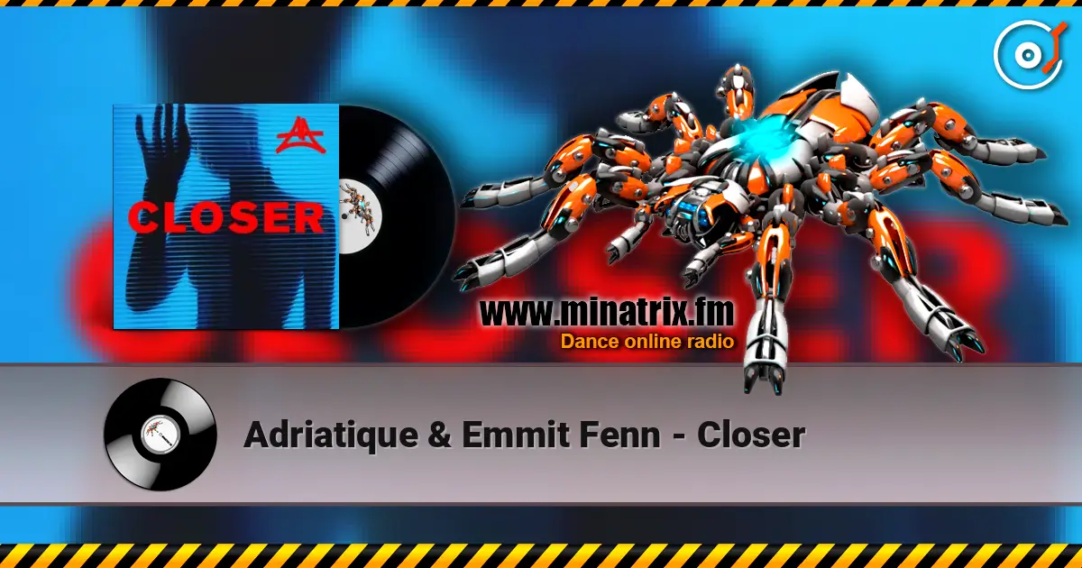 Adriatique & Emmit Fenn - Closer écouter en ligne en haute qualité | Minatrix.FM