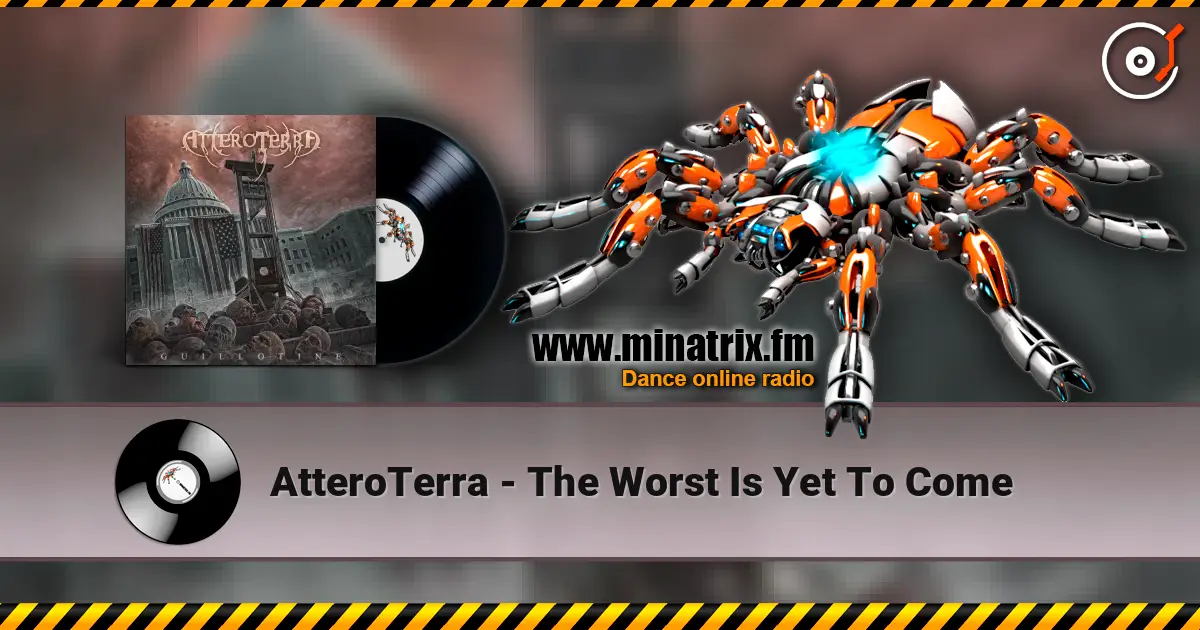 AtteroTerra - The Worst Is Yet To Come écouter en ligne en haute qualité | Minatrix.FM