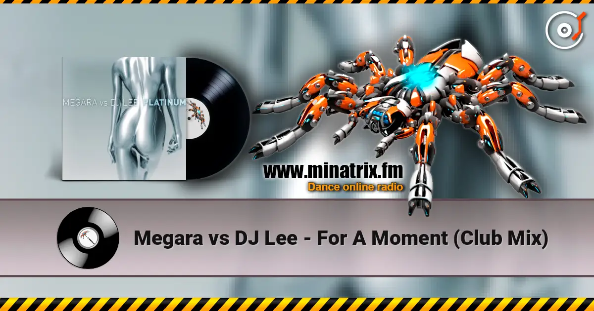 Megara vs DJ Lee - For A Moment (Club Mix) écouter en ligne en haute qualité | Minatrix.FM