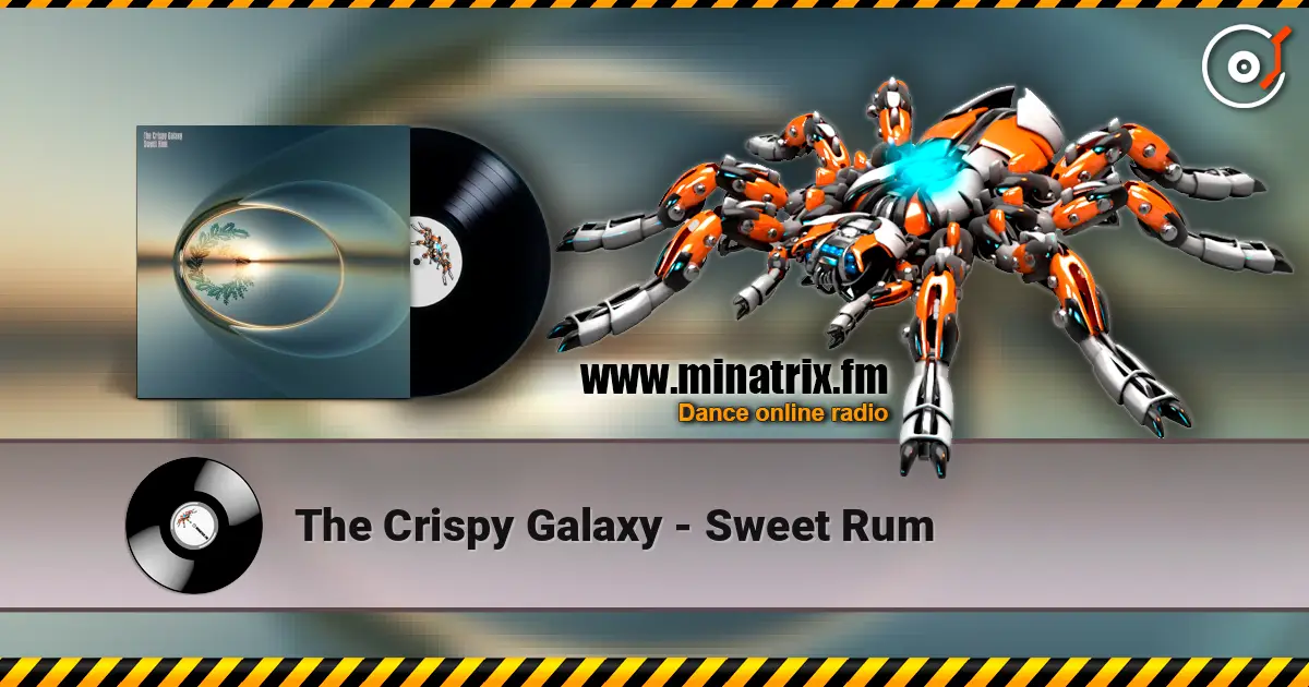 The Crispy Galaxy - Sweet Rum écouter en ligne en haute qualité | Minatrix.FM