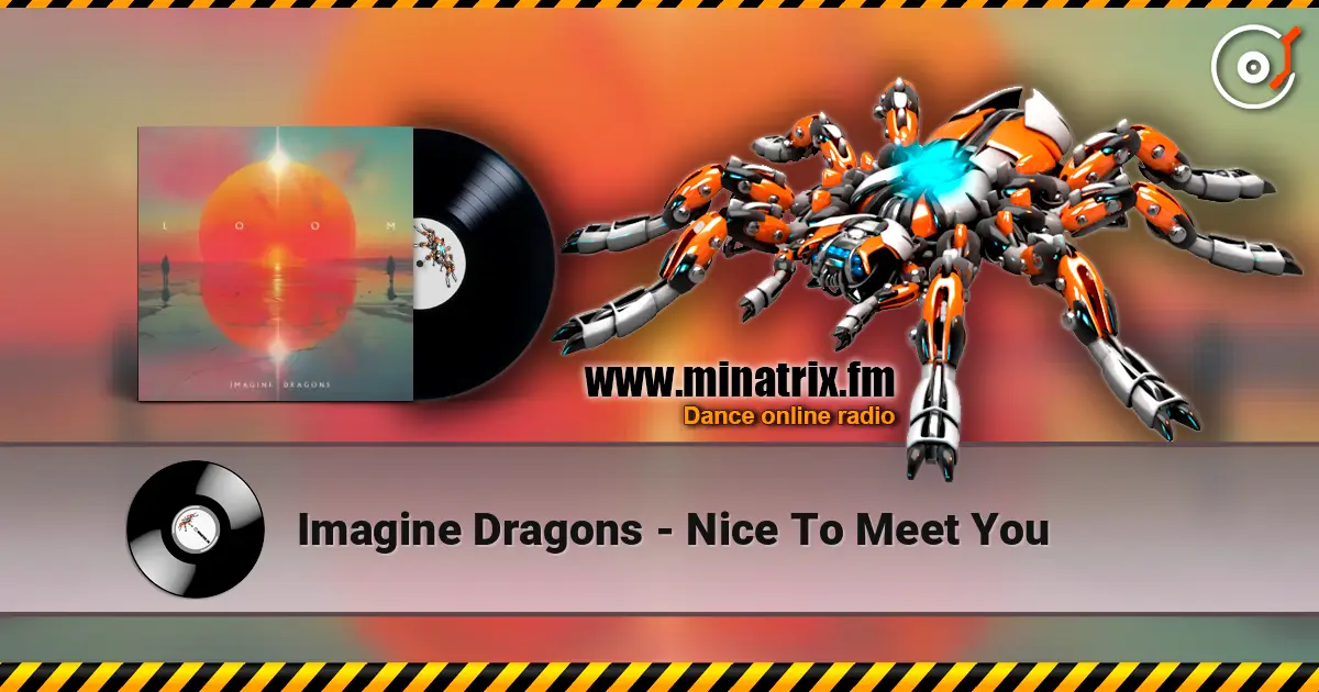 Imagine Dragons - Nice To Meet You écouter en ligne en haute qualité | Minatrix.FM