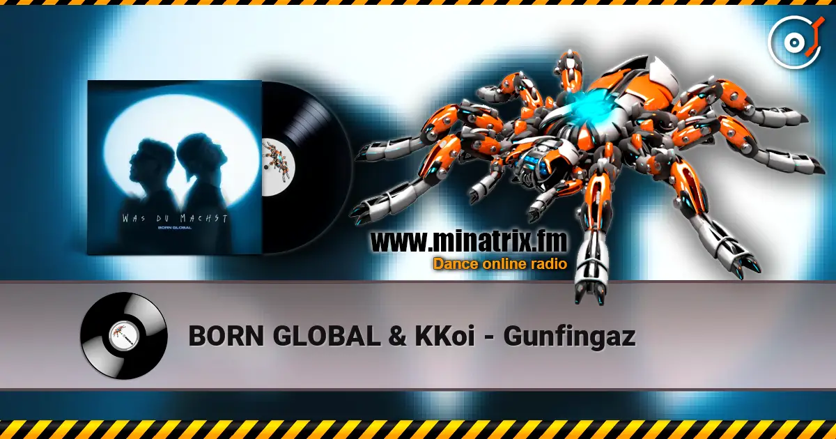 BORN GLOBAL & KKoi - Gunfingaz écouter en ligne en haute qualité | Minatrix.FM