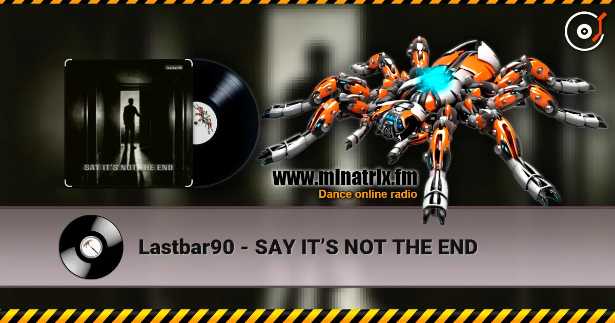 Lastbar90 - SAY IT’S NOT THE END écouter en ligne en haute qualité | Minatrix.FM