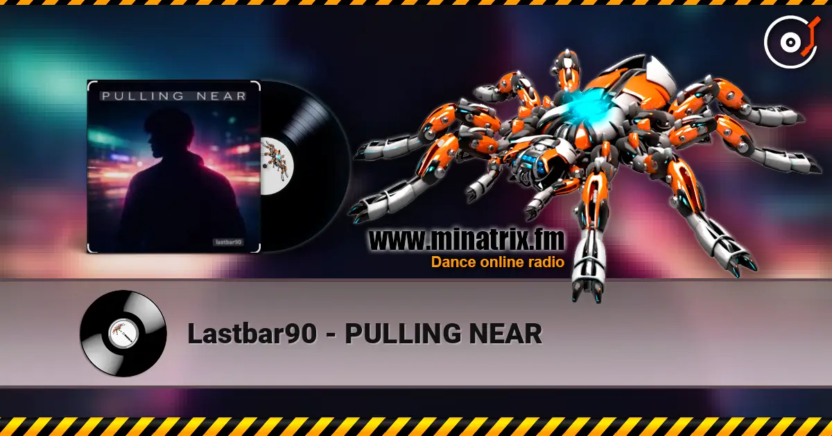 Lastbar90 - PULLING NEAR écouter en ligne en haute qualité | Minatrix.FM