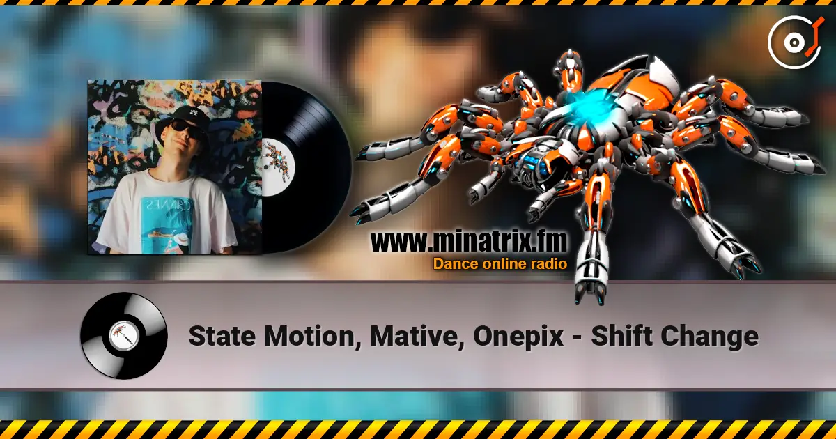 State Motion, Mative, Onepix - Shift Change écouter en ligne en haute qualité | Minatrix.FM