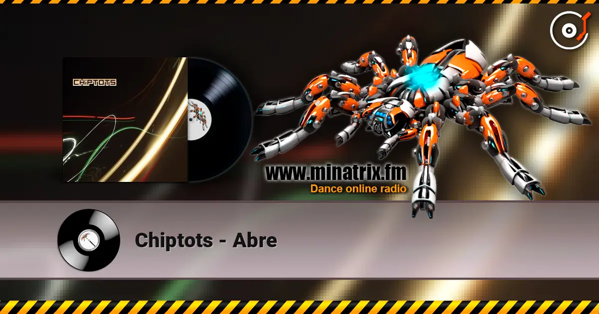 Chiptots - Abre écouter en ligne en haute qualité | Minatrix.FM