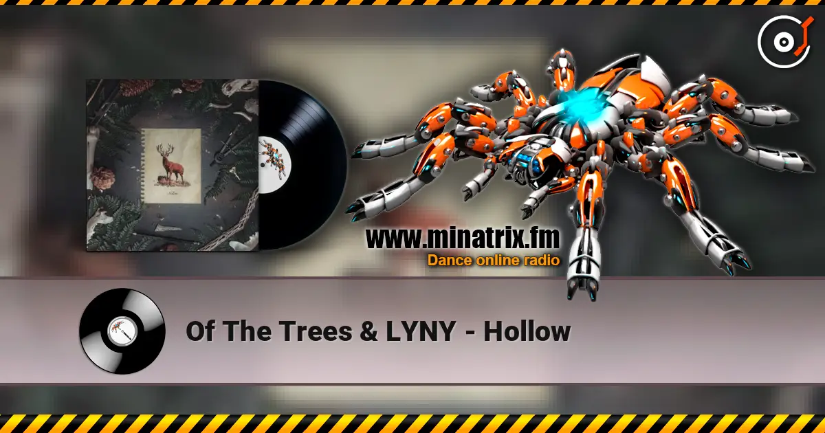 Of The Trees & LYNY - Hollow écouter en ligne en haute qualité | Minatrix.FM