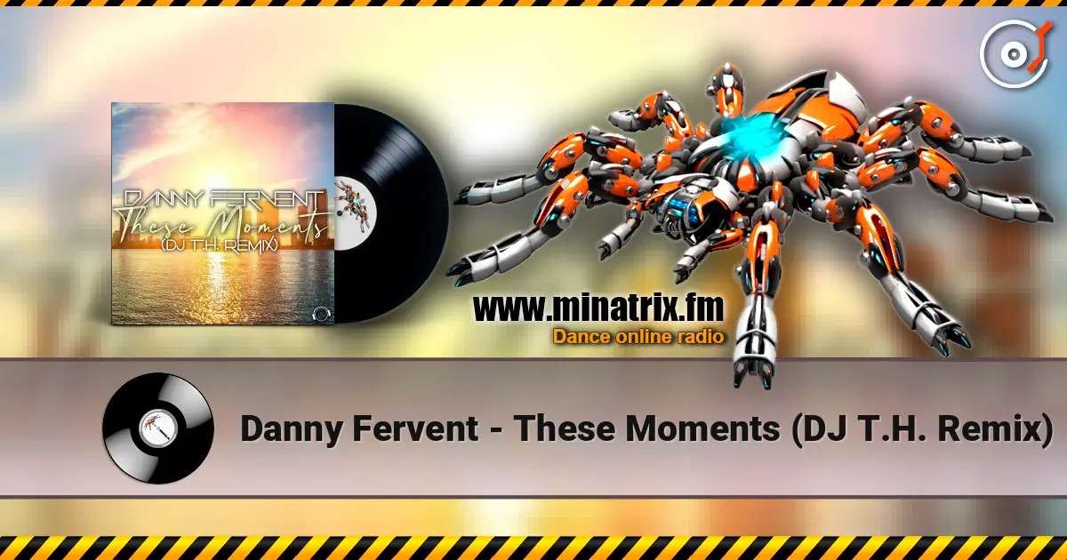 Danny Fervent - These Moments (DJ T.H. Remix) écouter en ligne en haute qualité | Minatrix.FM