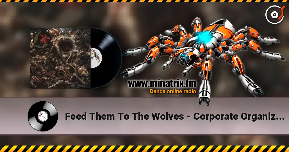 Feed Them To The Wolves - Corporate Organized Crime écouter en ligne en haute qualité | Minatrix.FM