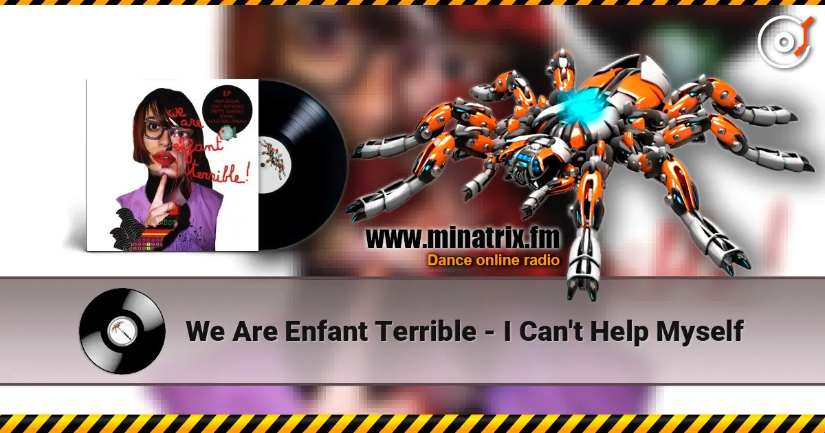 We Are Enfant Terrible - I Can't Help Myself écouter en ligne en haute qualité | Minatrix.FM